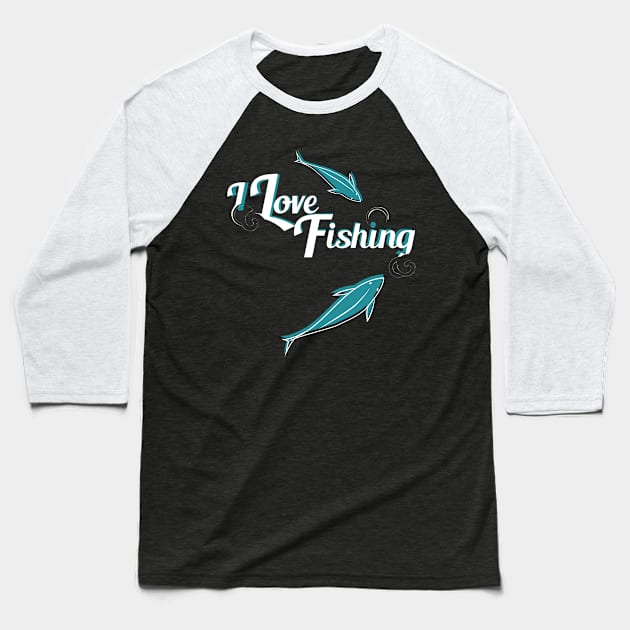 I Love Fishing Baseball T-Shirt by bluerockproducts